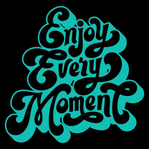 Enjoy Every Moment  Aqua  Thumbnail