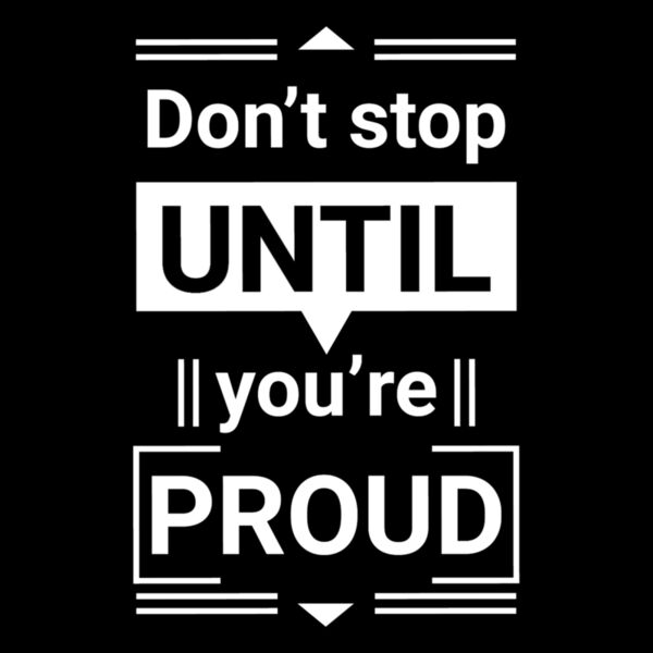 Dont Stop Until Your Proud  White  Thumbnail