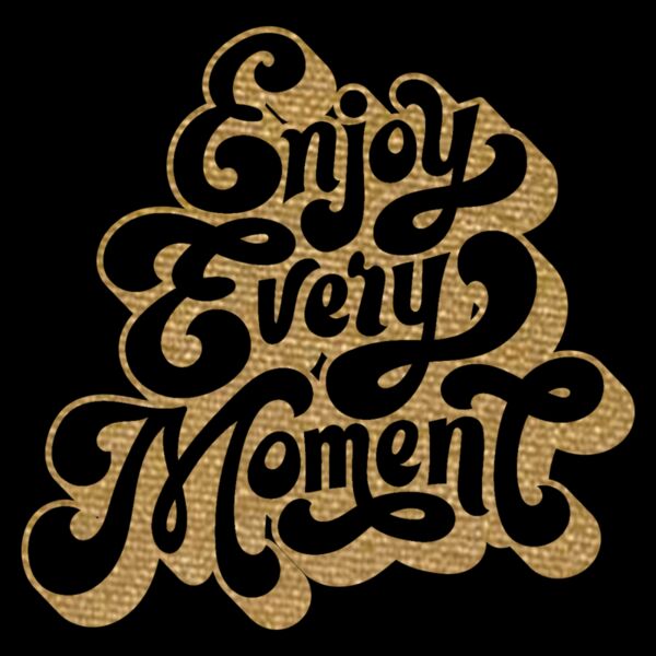 Enjoy Every Moment  Metallic Gold  Thumbnail
