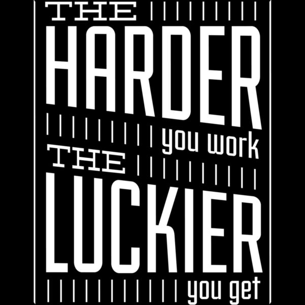 TheHarderYouWorkTheLuckierYouGetWhite11x11 Thumbnail