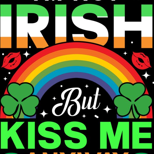 I m Not Irish But Kiss Me Anyway Thumbnail