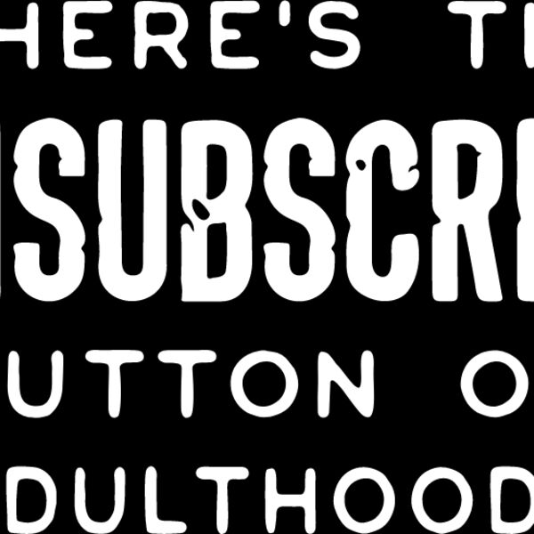 Unsubscribe to Adulthood Thumbnail