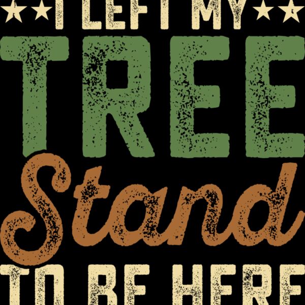 I Left My Tree Stand to Be Here Thumbnail