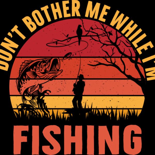 Don t Bother Me While I Am Fishing Thumbnail